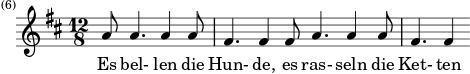 { \new Staff << \relative c'' {\set Staff.midiInstrument = #"clarinet" \tempo 4 = 120 \set Score.tempoHideNote = ##t
\key d \major \time 12/8 \autoBeamOff \set Score.currentBarNumber = #6 \set Score.barNumberVisibility = #all-bar-numbers-visible \bar ""
\partial 2.. a8 a4. a4 a8 | fis4. fis4 fis8 a4. a4 a8 | fis4. fis4 }
\addlyrics { Es bel- len die Hun- de, es ras- seln die Ket- ten } >>
}