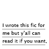 miscellanium: simple text icon that reads "i wrote this fic for me but y'all can read it if you want" (literary self-indulgence)