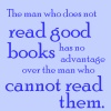 stapsreads: 'The man who does not read good books has no advantage over the man who cannot read them' (good books)